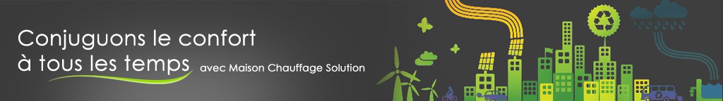Conjuguons le confort à tous les temps avec Maison du Chauffage Solution.