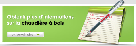 Obtenir plus d'informations sur la chaudière à bois