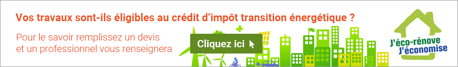 Vos travaux sont-ils éligibles au crédit d’impôt transition énergétique ? Pour le savoir remplissez un devis et un professionnel vous renseignera