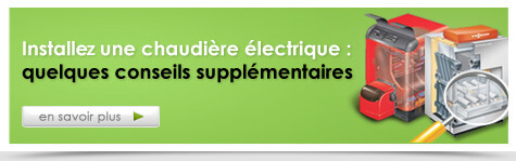 Installer une chaudière électrique : Quelques conseils supplémentaires